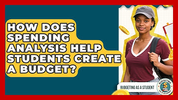 How Does Spending Analysis Help Students Create A Budget? - Budgeting as a Student