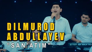 DILMUROD ABDULLAYEV - SAN'ATIM | ДИЛМУРОД АБДУЛЛАЕВ - САНЪАТИМ