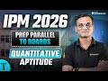 IPM 2026 Prep Parallel to Boards | Quantitative Aptitude PART-1 | Prepare IPM 2026 Alongside Boards