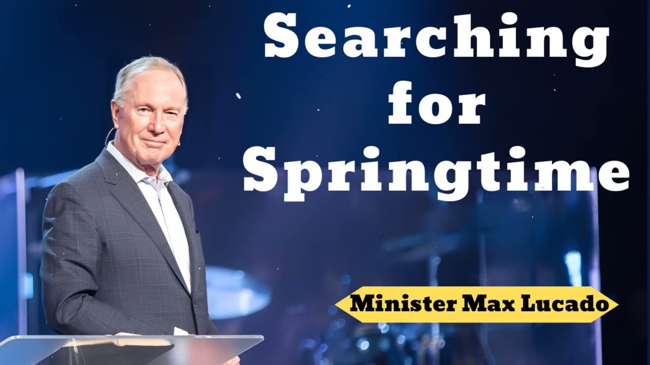 Searching for Springtime- Minister Max Lucado