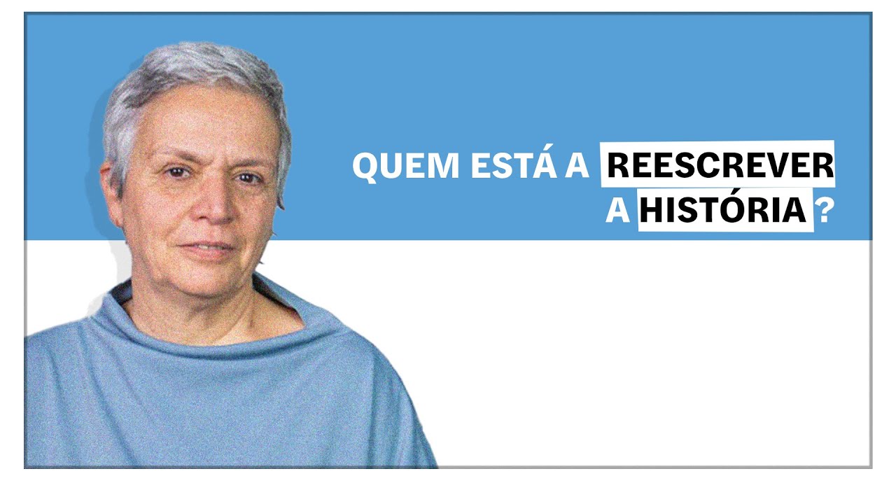 Helena Matos: Quem está a reescrever a História?