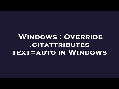 Windows : Override .gitattributes text=auto in Windows