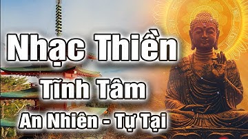 Nhạc Thiền Tĩnh Tâm | An Nhiên Tự Tại - Xóa Hết Ưu Phiền