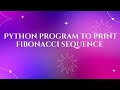 Python program to print fibonacci sequence