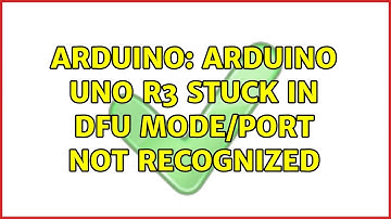 Arduino: Arduino Uno R3 stuck in DFU mode/Port not recognized