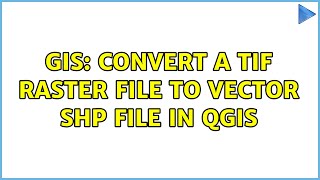 GIS: Convert a Tif raster file to vector shp file in QGIS