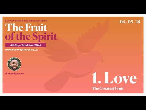 'Love: The Greatest Fruit' -  Elder Ashley Bloom