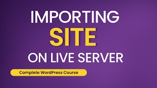 Importing Site on Live Server | how to move WordPress local to live | Complete WordPress Course