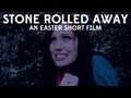 "Stone Rolled Away:" An Easter Short Film