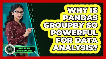 Why Is Pandas Groupby So Powerful For Data Analysis? - AI and Machine Learning Explained