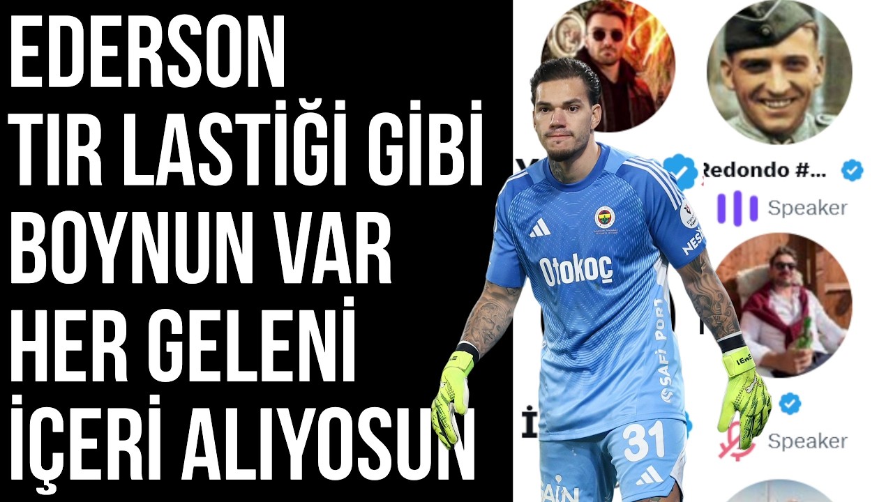 FB Space Odası | Ederson Tır Lastiği Gibisin, Her Geleni Alıyorsun! 2.3.2026