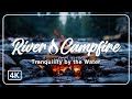 🔥 River Campfire | Tranquility by the Water