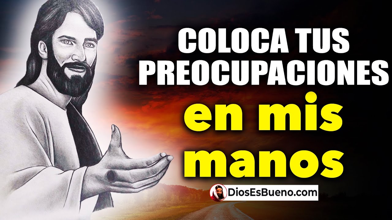 DIOS TE DICE HOY: Coloca Tus Preocupaciones en Mis Manos, Ten Fe y ...