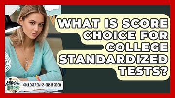 What Is Score Choice For College Standardized Tests? - College Admissions Insider