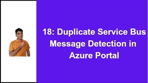 18: Duplicate Message Detection in Service Bus From Azure Portal | Azure Service Bus