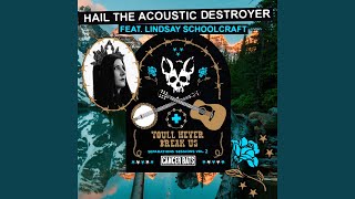 Hail the Acoustic Destroyer (feat. Lindsay Schoolcraft)