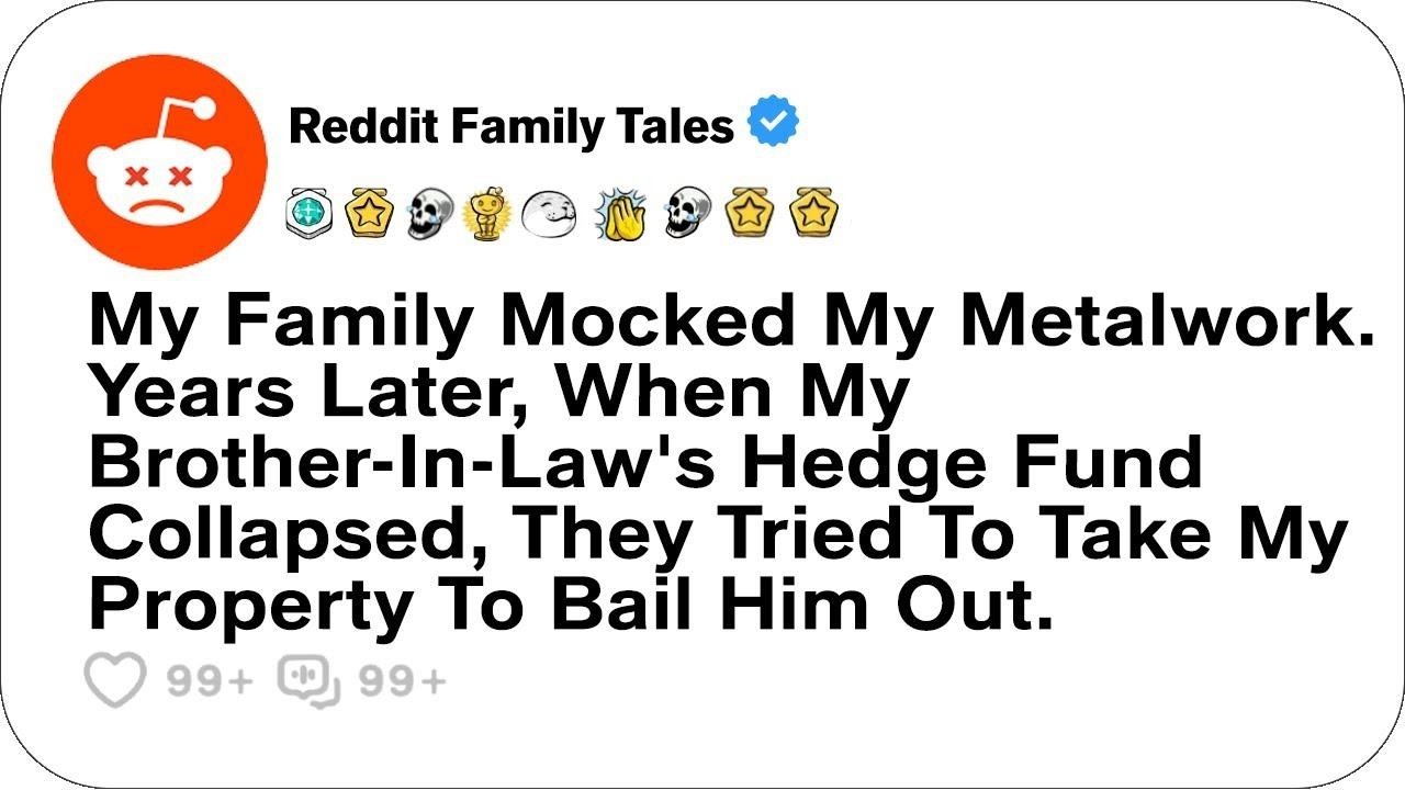 My Family Mocked My Metalwork  Years Later, When My Brother in law's      Reddit Family Tales