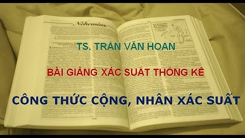 [XÁC SUẤT THỐNG KÊ] - TIẾT 7 - CÔNG THỨC CỘNG, NHÂN XÁC SUẤT VÀ ÁP DỤNG