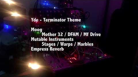 Yde - Terminator Theme (Moog Mother 32 DFAM Mutable Instruments Stages Warps Marbles Empress Reverb)