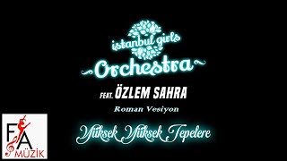 İstanbul Girls Orchestra Feat. Özlem Sahra - Yüksek Yüksek Tepelere - Roman Versiyon