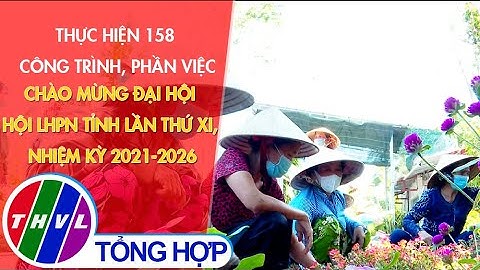 Thực hiện 158 công trình, phần việc chào mừng đại hội hội LHPN tỉnh lần thứ XI, nhiệm kỳ 2021-2026