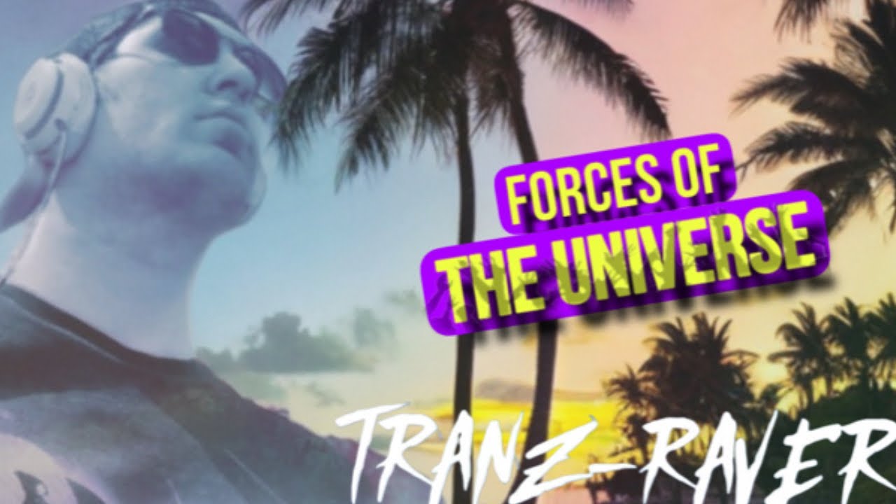TRANZ-RAVER- Forces of the Universe [Uplifting Trance] - YouTube