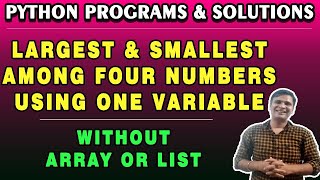 Python Program to Find Largest and Smallest among Four Numbers without an Array or List