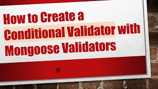 Celebrity How to Create a Conditional Validator with Mongoose Validators Net Worth