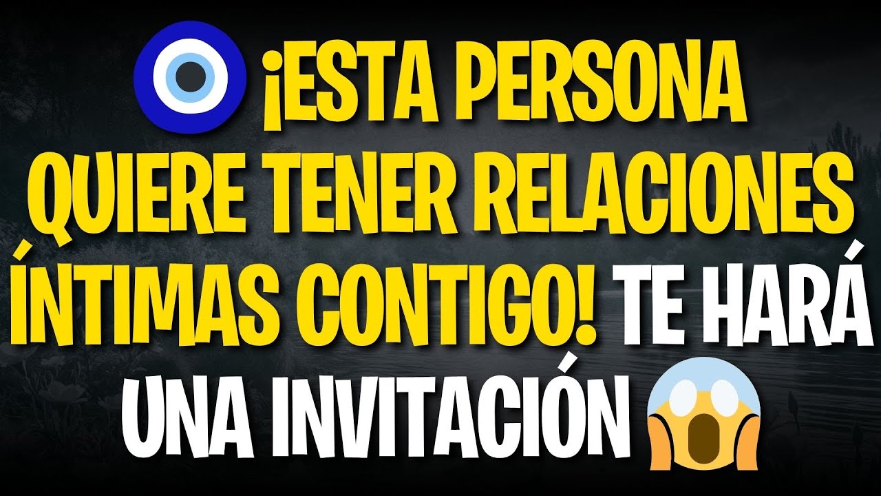 🧿 ¡ESTA PERSONA QUIERE TENER RELACIONES ÍNTIMAS CONTIGO! TE HARÁ UNA INVITACIÓN 😱
