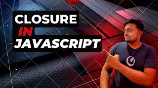 Mastering Closure in JavaScript: A Comprehensive Guide for Beginners and Experts