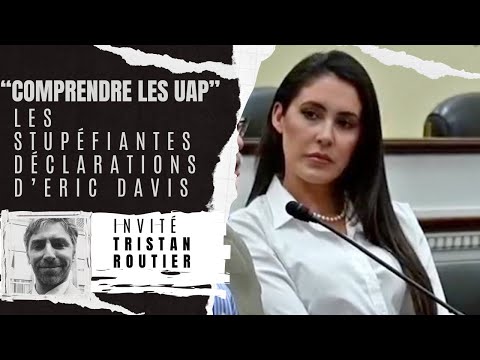 "Comprendre les UAP" – Les stupéfiantes déclarations d’Eric Davis - Avec Tristan Routier