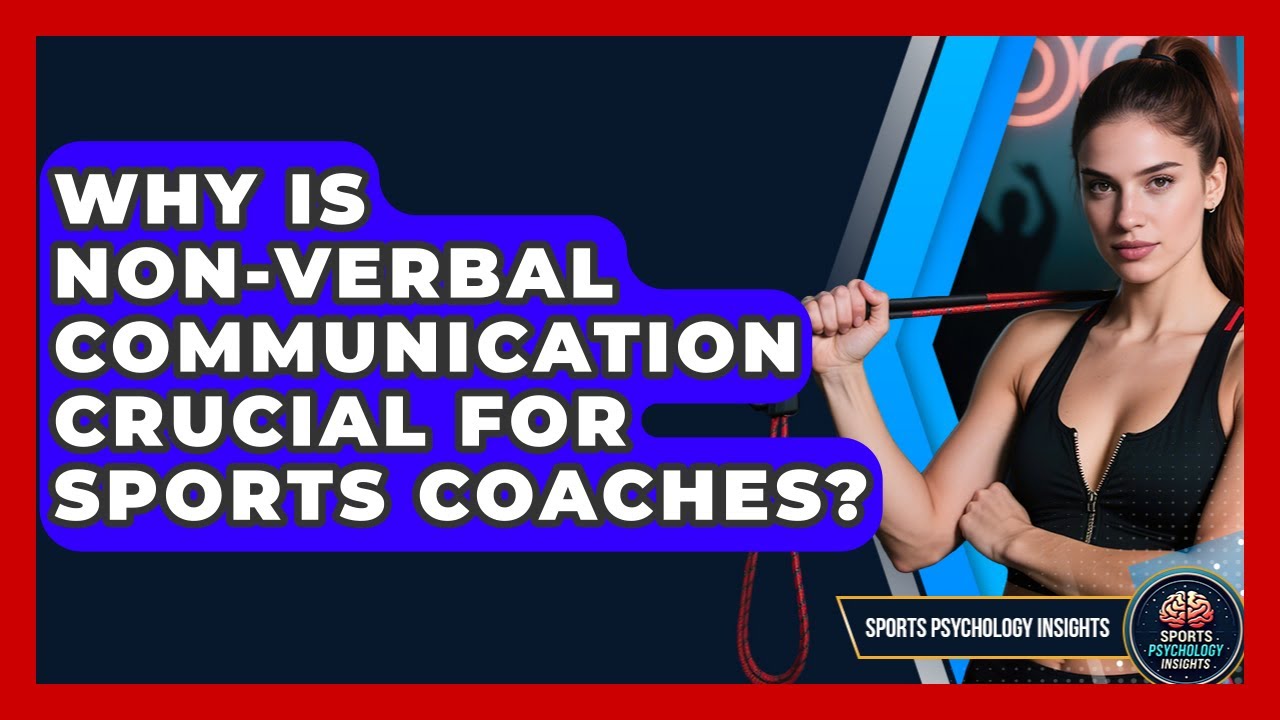 Почему невербальное общение имеет решающее значение для спортивных тренеров? — Анализ с точки зре...