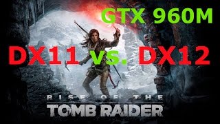 Rise of the Tomb Raider DX11 (DirectX 11) vs DX12 (DirectX 12) on GTX 960M OC 1382MHz
