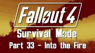 Fallout 4: Survival Mode - Part 33 - Into the Fire