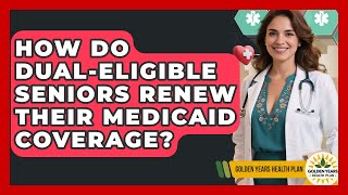 How Do Dual-eligible Seniors Renew Their Medicaid Coverage - Golden Years Health Plan