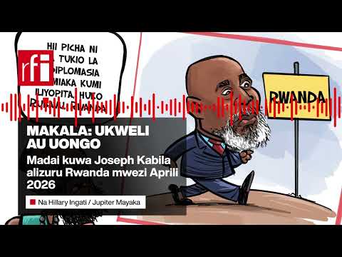 Madai kuwa Joseph Kabila alizuru Rwanda mwezi Aprili 2026