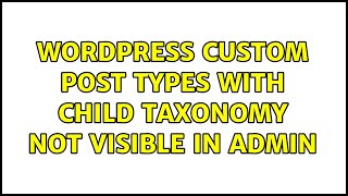 Wordpress: Custom post types with child taxonomy not visible in admin