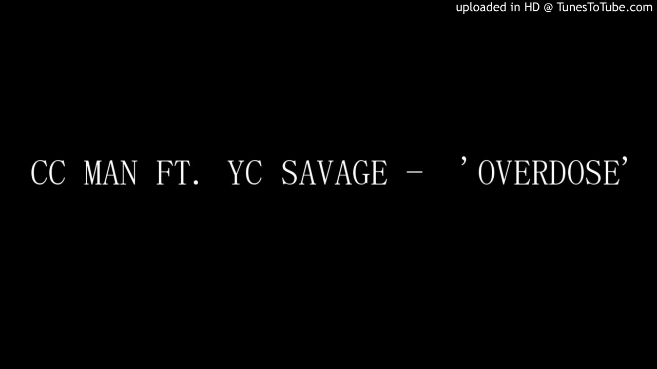 CC MAN FT. YC SAVAGE -  'OVERDOSE'