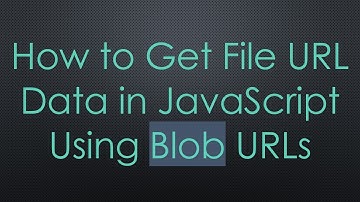 How to Get File URL Data in JavaScript Using Blob URLs