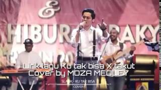 Lirik lagu ku tak bisa X takut - Cover by (Moza Medley)