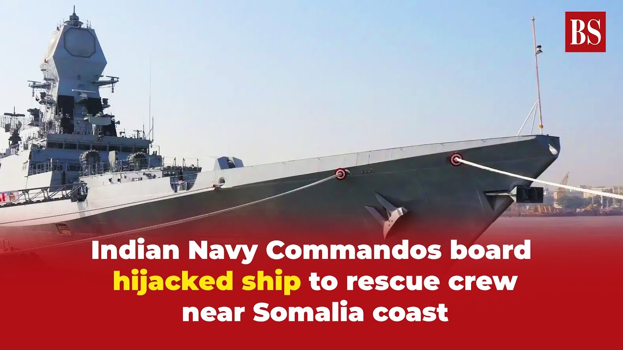 Indian Navy Commandos board hijacked ship to rescue crew near Somalia coast