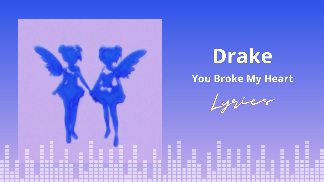 Drake You Broke My Heart (Lyrics) YouTube