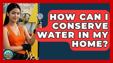 How Can I Conserve Water in My Home? - Your Utilities Hub