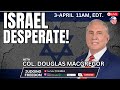 Col douglas macgregor israel is desperate