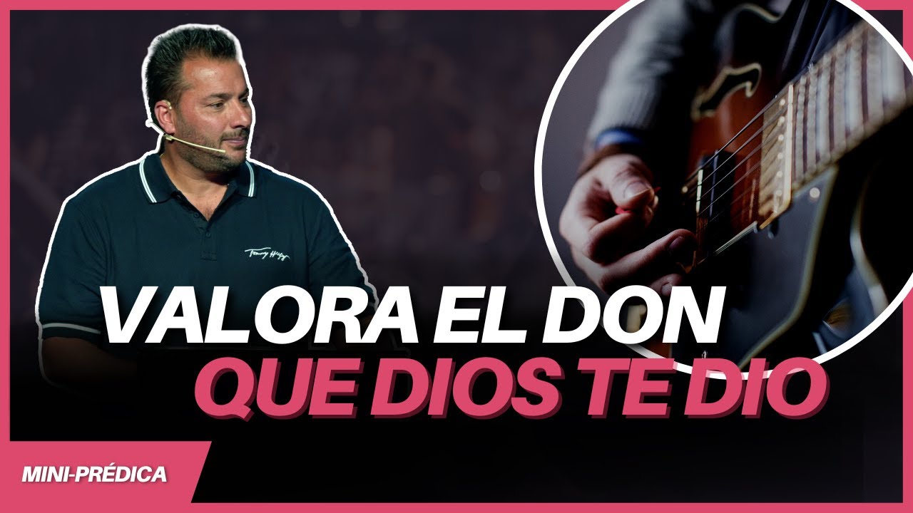 Valora el don que Dios te dio - Tony Vargas - YouTube