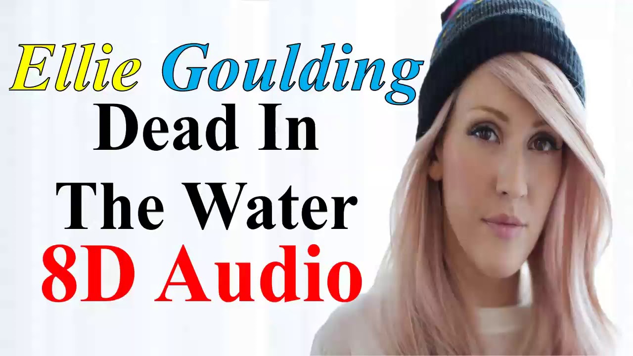 Dead In The Water Ellie Goulding Lyrics Dead In The Water (8D Audio) - Ellie Goulding | Halcyon Days Full Album