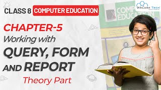 Famous Class 8 Computer Education | Chapter-5 Working with Query, form & Report | Theory Part Wealth