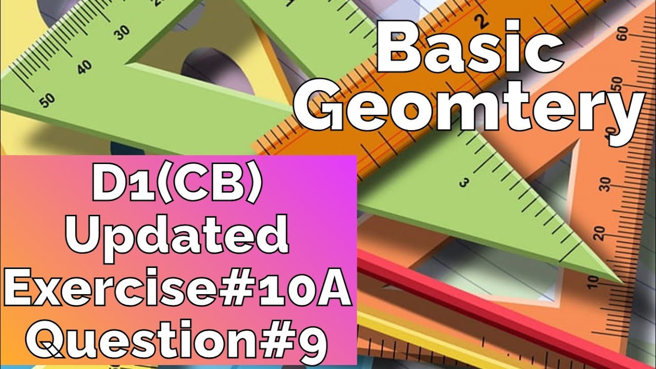 Geometry L Basic Geometry l Exercise # 10A Question no 9 I D1 updated 7th edition ...