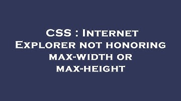 CSS : Internet Explorer not honoring max-width or max-height