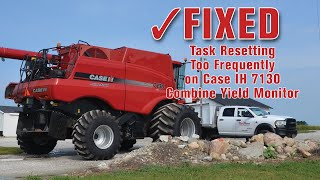 FIXED: Task Resetting Too Frequently on Case IH 7130 Combine Yield Monitor